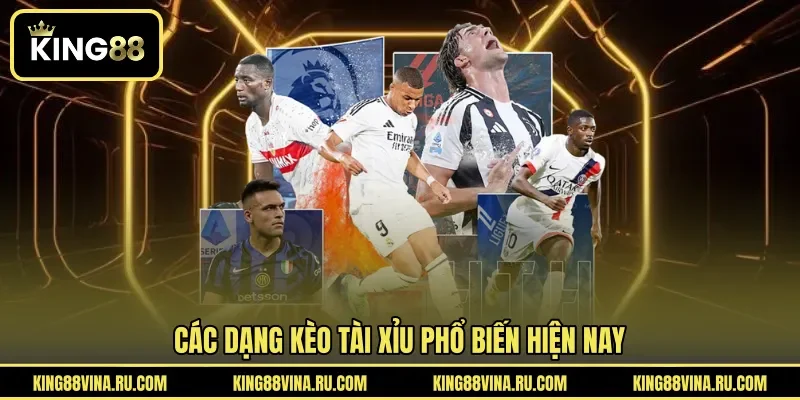 Các dạng kèo tài xỉu phổ biến hiện nay
