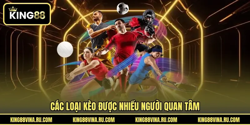 Các loại kèo được nhiều người quan tâm