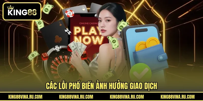 Các lỗi phổ biến ảnh hưởng giao dịch