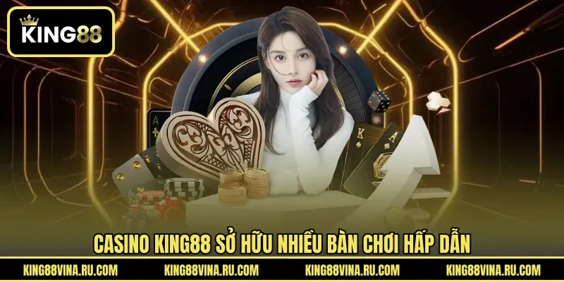 Casino KING88 sở hữu nhiều bàn chơi hấp dẫn