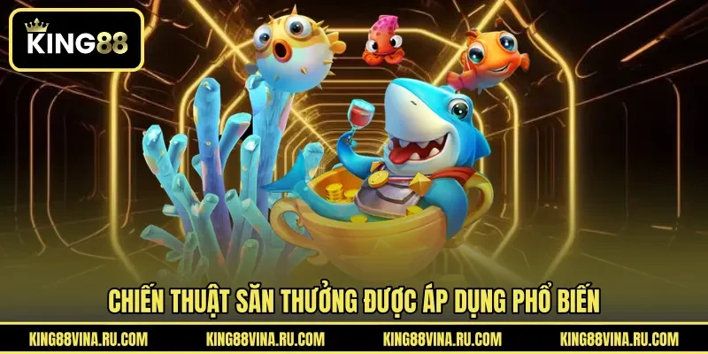 Chiến thuật săn thưởng được áp dụng phổ biến
