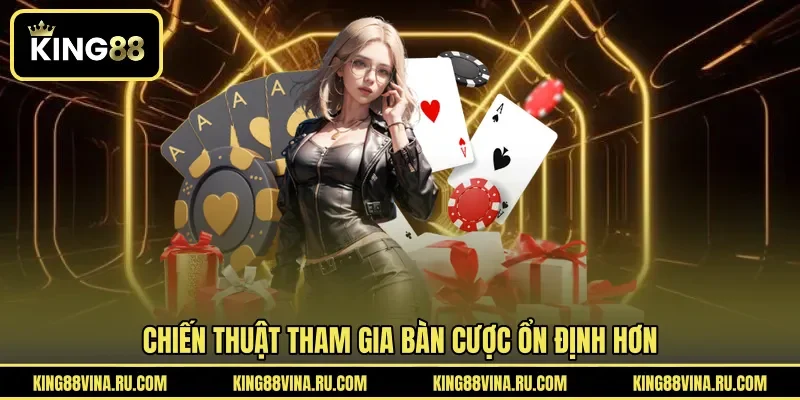 Chiến thuật tham gia bàn cược ổn định hơn