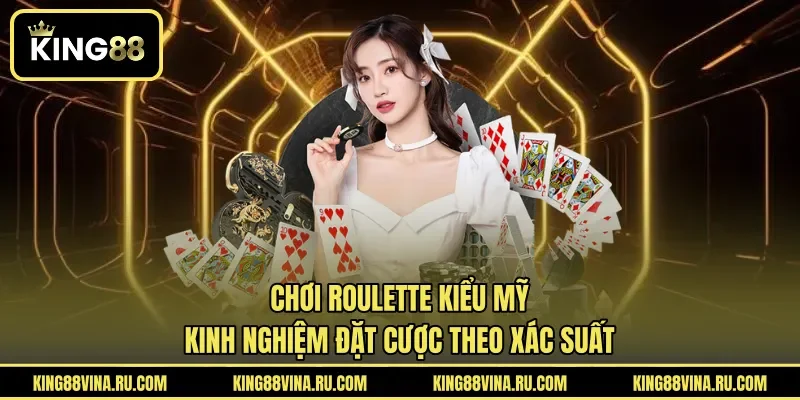 Chơi Roulette Kiểu Mỹ