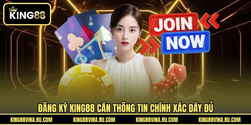 Đăng ký KING88 cần thông tin chính xác đầy đủ