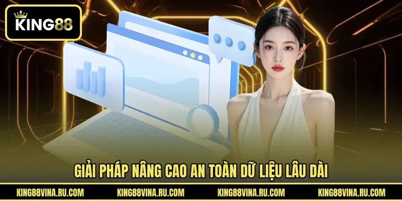 Giải pháp nâng cao an toàn dữ liệu lâu dài