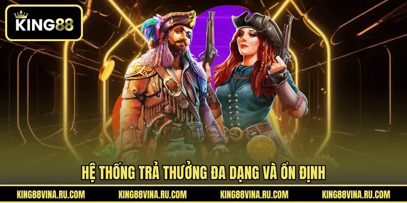 Hệ thống trả thưởng đa dạng và ổn định