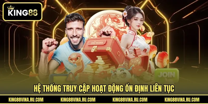 Hệ thống truy cập hoạt động ổn định liên tục