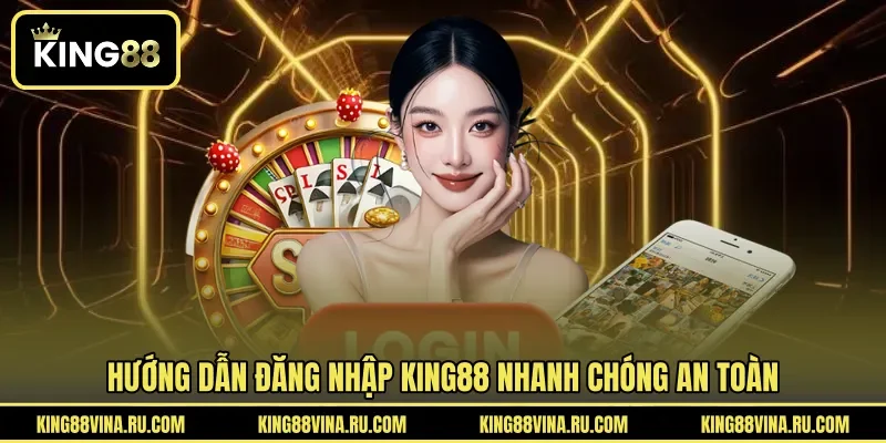 Hướng dẫn đăng nhập KING88 nhanh chóng an toàn