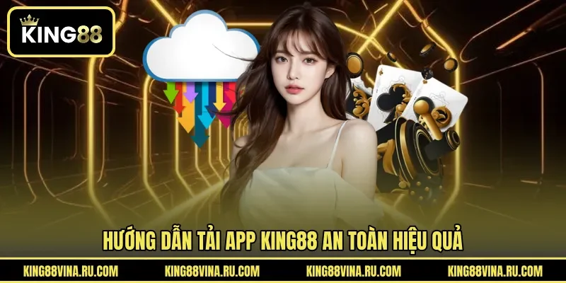 Hướng dẫn tải app KING88 an toàn hiệu quả