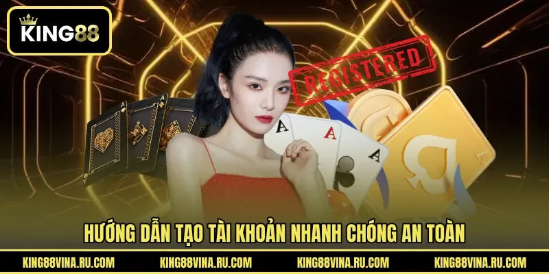 Hướng dẫn tạo tài khoản nhanh chóng an toàn
