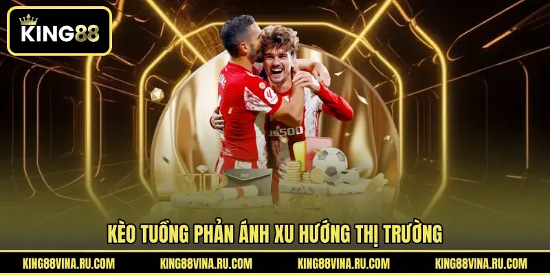 Kèo tuồng phản ánh xu hướng thị trường