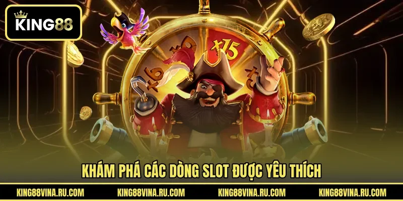 Khám phá các dòng slot được yêu thích