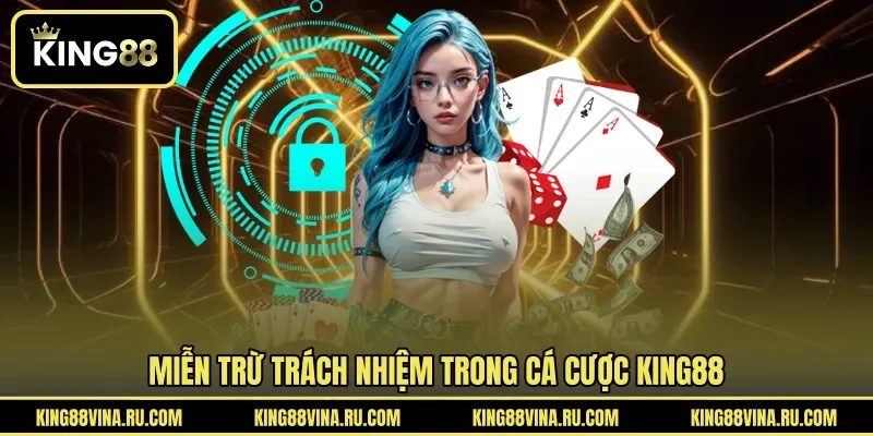 Miễn trừ trách nhiệm trong cá cược KING88
