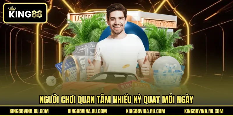 Người chơi quan tâm nhiều kỳ quay mỗi ngày