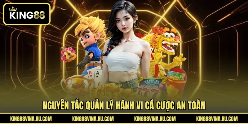 Nguyên tắc quản lý hành vi cá cược an toàn