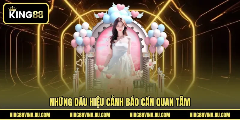 Những dấu hiệu cảnh báo cần quan tâm