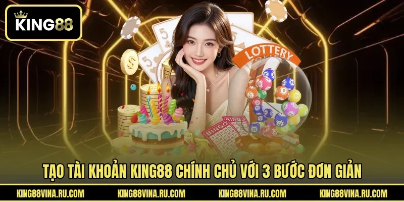 Tạo tài khoản KING88 chính chủ với 3 bước đơn giản