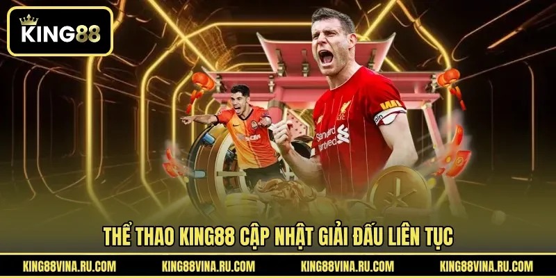 Thể thao KING88 cập nhật giải đấu liên tục