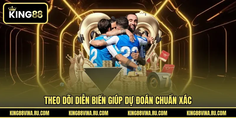 Theo dõi diễn biến giúp dự đoán chuẩn xác