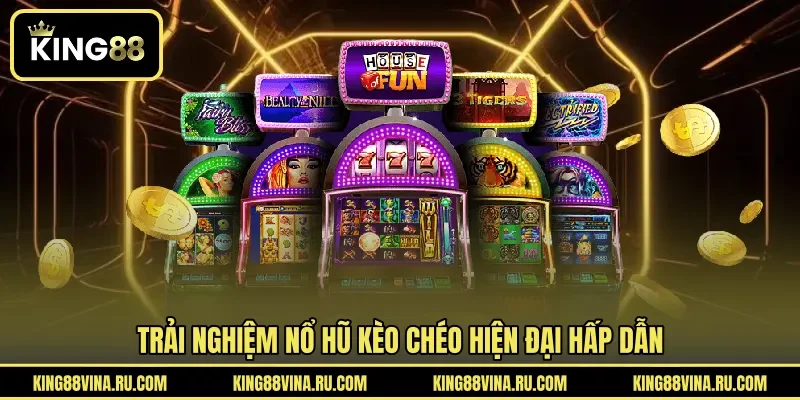Trải nghiệm nổ hũ kèo chéo hiện đại hấp dẫn